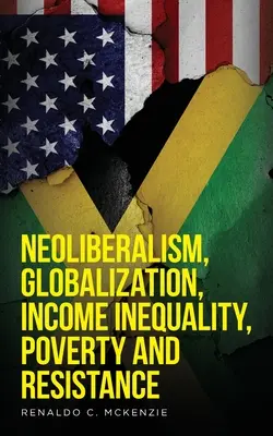 Neoliberalismo, globalización, desigualdad de ingresos, pobreza y resistencia: Neoliberalism - Neoliberalism, Globalization, Income Inequality, Poverty And Resistance: Neoliberalism