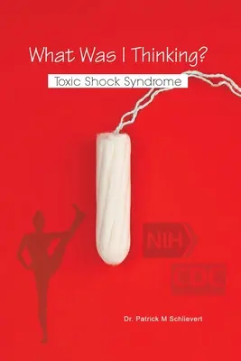 ¿En qué estaba pensando? Síndrome del shock tóxico - What Was I Thinking? Toxic Shock Syndrome