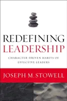 Redefiniendo el liderazgo: Hábitos de los líderes eficaces basados en el carácter - Redefining Leadership: Character-Driven Habits of Effective Leaders