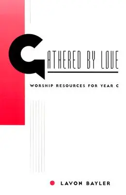 Reunidos por el amor: Recursos de adoración para el Año C - Gathered by Love: Worship Resources for Year C