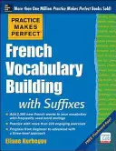 Practice Makes Perfect Vocabulary Building with Suffixes and Prefixes: (Beginner to Intermediate Level) 200 Exercises + Flashcard App - Practice Makes Perfect French Vocabulary Building with Suffixes and Prefixes: (Beginner to Intermediate Level) 200 Exercises + Flashcard App
