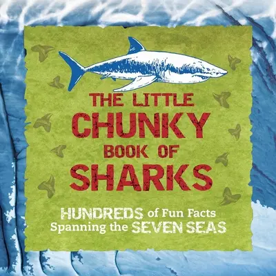 El pequeño libro de los tiburones: cientos de datos curiosos sobre los siete mares - The Little Chunky Book of Sharks: Hundreds of Fun Facts Spanning the Seven Seas