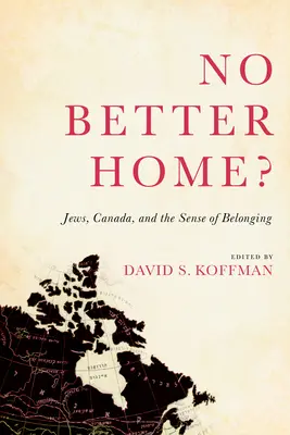 No better home? Judíos, Canadá y el sentimiento de pertenencia - No Better Home?: Jews, Canada, and the Sense of Belonging