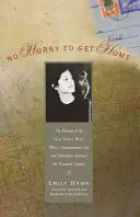 Sin prisa por llegar a casa: Las memorias del escritor del New Yorker cuya vida y aventuras poco convencionales abarcaron todo un siglo - No Hurry to Get Home: The Memoir of the New Yorker Writer Whose Unconventional Life and Adventures Spanned the Century