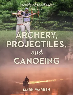 Tiro con arco, proyectiles y piragüismo: Secretos del bosque - Archery, Projectiles, and Canoeing: Secrets of the Forest