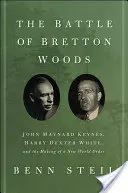 La batalla de Bretton Woods: John Maynard Keynes, Harry Dexter White y la creación de un nuevo orden mundial - The Battle of Bretton Woods: John Maynard Keynes, Harry Dexter White, and the Making of a New World Order