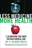 Menos medicina, más salud: 7 supuestos que impulsan demasiada atención médica - Less Medicine, More Health: 7 Assumptions That Drive Too Much Medical Care