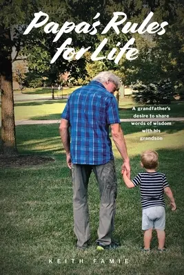 Reglas de vida de papá: El deseo de un abuelo de compartir palabras de sabiduría con su nieto - Papa's Rules for Life: A Grandfather's Desire to Share Words of Wisdom with His Grandson