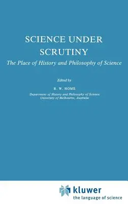 La ciencia a examen: El lugar de la historia y la filosofía de la ciencia - Science Under Scrutiny: The Place of History and Philosophy of Science