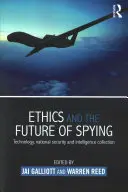 Ética y futuro del espionaje: Tecnología, seguridad nacional y recopilación de inteligencia - Ethics and the Future of Spying: Technology, National Security and Intelligence Collection