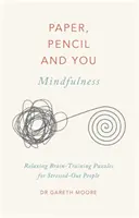 Papel, lápiz y tú: Mindfulness: Rompecabezas relajantes de entrenamiento cerebral para personas estresadas - Paper, Pencil & You: Mindfulness: Relaxing Brain-Training Puzzles for Stressed-Out People