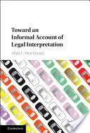 Hacia un relato informal de la interpretación jurídica - Toward an Informal Account of Legal Interpretation