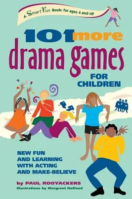 101 juegos de teatro para niños: Nueva diversión y aprendizaje con la actuación y la fantasía - 101 More Drama Games for Children: New Fun and Learning with Acting and Make-Believe