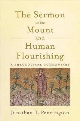 El Sermón de la Montaña y el florecimiento humano: Comentario teológico - The Sermon on the Mount and Human Flourishing: A Theological Commentary