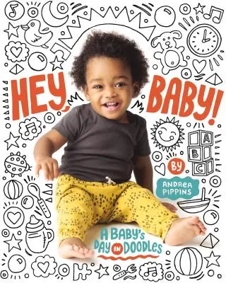 ¡Hey, Baby! El día de un bebé en garabatos - Hey, Baby!: A Baby's Day in Doodles