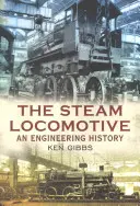 La locomotora de vapor: Historia de la ingeniería - The Steam Locomotive: An Engineering History