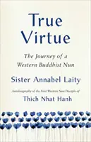 La verdadera virtud: el viaje de una monja budista inglesa - True Virtue: The Journey of an English Buddhist Nun