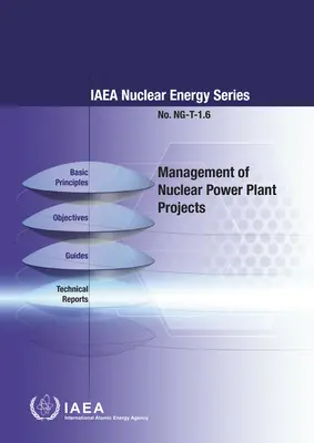 Gestión de proyectos de centrales nucleares: IAEA Nuclear Energy Series No. Ng-T-1.6 - Management of Nuclear Power Plant Projects: IAEA Nuclear Energy Series No. Ng-T-1.6