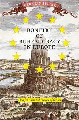 La hoguera de la burocracia en Europa: Alegato por unos Estados Unidos de Europa - Bonfire of Bureaucracy in Europe: Plea for a United States of Europe