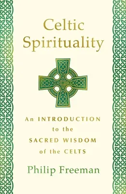 Espiritualidad celta: Una introducción a la sabiduría sagrada de los celtas - Celtic Spirituality: An Introduction to the Sacred Wisdom of the Celts