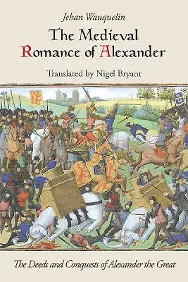 El romance medieval de Alejandro: Hechos y conquistas de Alejandro Magno - The Medieval Romance of Alexander: The Deeds and Conquests of Alexander the Great