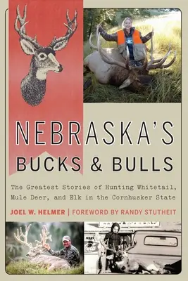 Nebraska's Bucks and Bulls: Las mejores historias de la caza del venado bura, alce y cola blanca en el estado de Cornhusker. - Nebraska's Bucks and Bulls: The Greatest Stories of Hunting Whitetail, Mule Deer, and Elk in the Cornhusker State