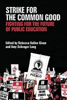 Huelga por el bien común: La lucha por el futuro de la educación pública - Strike for the Common Good: Fighting for the Future of Public Education