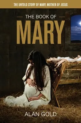 El libro de María: La historia no contada de María, Madre de Jesús - The Book of Mary: The Untold Story of Mary, Mother of Jesus