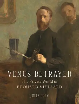 Venus traicionada: El mundo privado de Edouard Vuillard - Venus Betrayed: The Private World of Edouard Vuillard