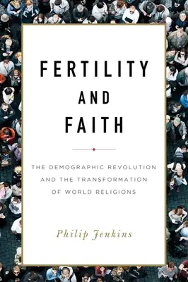 Fecundidad y fe: La revolución demográfica y la transformación de las religiones del mundo - Fertility and Faith: The Demographic Revolution and the Transformation of World Religions