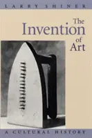 La invención del arte: Una historia cultural - The Invention of Art: A Cultural History