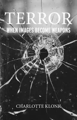 El terror: Cuando las imágenes se convierten en armas - Terror: When Images Become Weapons