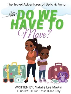 Las aventuras viajeras de Bella y Anna: ¿Tenemos que mudarnos? Un libro infantil sobre la diversión y los miedos de las mudanzas. - The Travel Adventures of Bella and Anna: Do We Have to Move? A children's book about the fun and fears of moving.