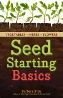 Empezar a sembrar: How to Grow Healthy, Productive Vegetables, Herbs, and Flowers from Seed. a Storey Basics(r) Title - Starting Seeds: How to Grow Healthy, Productive Vegetables, Herbs, and Flowers from Seed. a Storey Basics(r) Title
