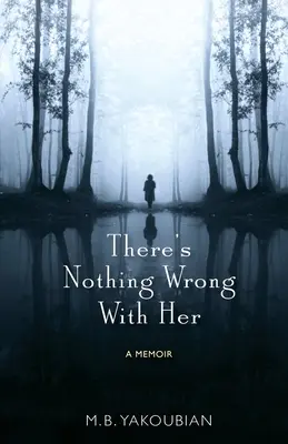 No hay nada malo en ella: Un libro de memorias - There's Nothing Wrong With Her: A Memoir