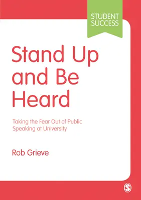 Levántate y hazte oír: Cómo eliminar el miedo a hablar en público en la universidad - Stand Up and Be Heard: Taking the Fear Out of Public Speaking at University