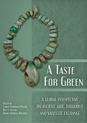 El gusto por lo verde: Una perspectiva global del antiguo intercambio de jade, turquesa y variscita - A Taste for Green: A Global Perspective on Ancient Jade, Turquoise and Variscite Exchange