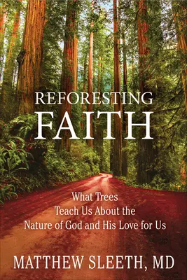 Reforestar la fe: Lo que los árboles nos enseñan sobre la naturaleza de Dios y su amor por nosotros - Reforesting Faith: What Trees Teach Us about the Nature of God and His Love for Us