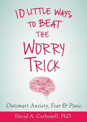 El truco de la preocupación: Diez maneras sencillas de vencer el truco de la preocupación - Outsmart Your Anxious Brain: Ten Simple Ways to Beat the Worry Trick