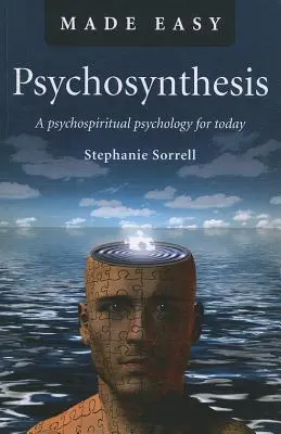 Psicosíntesis: Una psicología psicoespiritual para hoy - Psychosynthesis: A Psychospiritual Psychology for Today