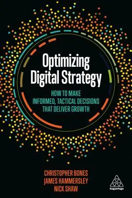 Optimizar la estrategia digital: Cómo tomar decisiones informadas y tácticas que generen crecimiento - Optimizing Digital Strategy: How to Make Informed, Tactical Decisions That Deliver Growth