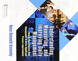 Comprender, Medir y Mejorar la Gestión Diaria: Cómo utilizar la gestión diaria eficaz para impulsar una mejora significativa de los procesos - Understanding, Measuring, and Improving Daily Management: How to Use Effective Daily Management to Drive Significant Process Improvement