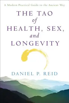 El Tao de la salud, el sexo y la longevidad: Una Guía Práctica Moderna para el Camino Antiguo - The Tao of Health, Sex and Longevity: A Modern Practical Guide to the Ancient Way