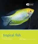 Peces tropicales: Guía de selección, cuidados y compatibilidad - Tropical Fish: Guide to Selection, Care and Compatibility