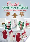 Crochet your Christmas Baubles: más de 25 adornos navideños para hacer - Crochet your Christmas Baubles: over 25 christmas decorations to make