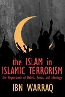 El islam en el terrorismo islámico: La importancia de las creencias, las ideas y la ideología - The Islam in Islamic Terrorism: The Importance of Beliefs, Ideas, and Ideology