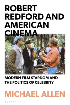 Robert Redford y el cine americano: El estrellato cinematográfico moderno y la política de la celebridad - Robert Redford and American Cinema: Modern Film Stardom and the Politics of Celebrity