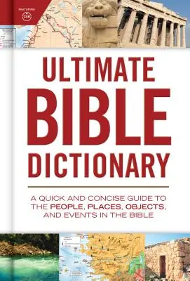 Diccionario bíblico definitivo: Una guía rápida y concisa de las personas, lugares, objetos y acontecimientos de la Biblia - Ultimate Bible Dictionary: A Quick and Concise Guide to the People, Places, Objects, and Events in the Bible