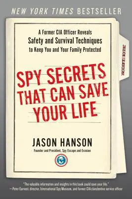 Secretos de espía que pueden salvarle la vida: Un ex agente de la CIA revela técnicas de seguridad y supervivencia para que usted y su familia estén protegidos - Spy Secrets That Can Save Your Life: A Former CIA Officer Reveals Safety and Survival Techniques to Keep You and Your Family Protected