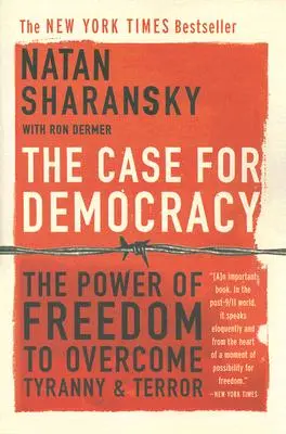 El caso de la democracia: El poder de la libertad para vencer la tiranía y el terror - The Case for Democracy: The Power of Freedom to Overcome Tyranny and Terror